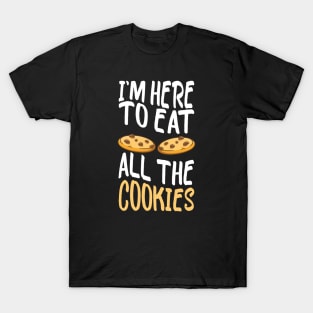 I'm Here to Eat All The Cookies Cute Cookies T-Shirt